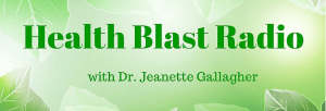 Health Blast Radio - Dr Jeanette Gallagher