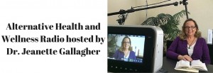 Alternative Health and Wellness Radio hosted by Dr. Jeanette Gallagher