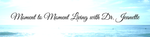 Moment to moment living with Dr Jeanette Gallagher