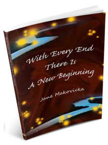 Jane Makovicka, author of With Every End There Is A New Beginning