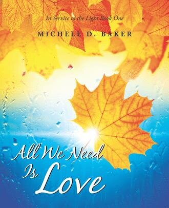 Michele Baker author of All We Need Is Love: In Service to the Light Book One