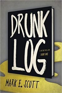 Drunk Log by Mark E. Scott
