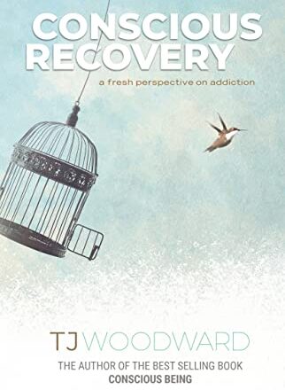 Conscious Recovery: A Fresh Perspective on Addiction by TJ Woodward
