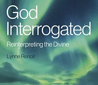 God Interrogated Reinterpreting the Divine by Lynn Renoir