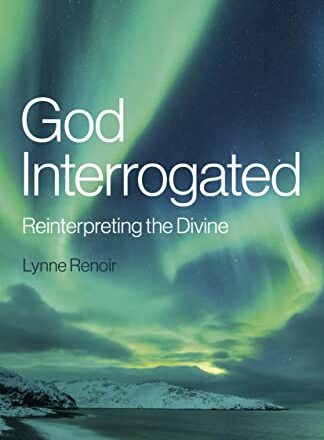 God Interrogated Reinterpreting the Divine by Lynn Renoir