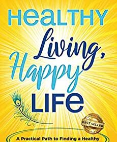 Healthy Living, Happy Life - A Practical Path to Finding the Healthy Lifestyle that Works for You by Stegall