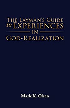 The Layman's Guide to Experiences in God Realization by Mark Olsen