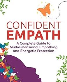 Confident Empath - A Complete Guide to Multidimensional Empathing and Energetic Protection by Suzanne Worthley